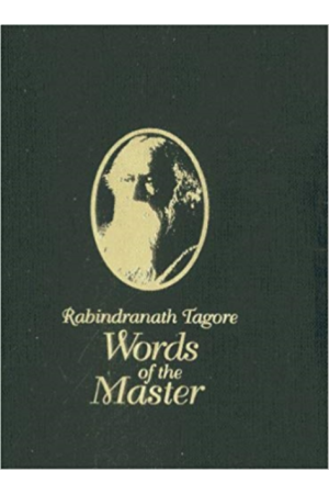 Rabindranath Tagore Words of the Master 