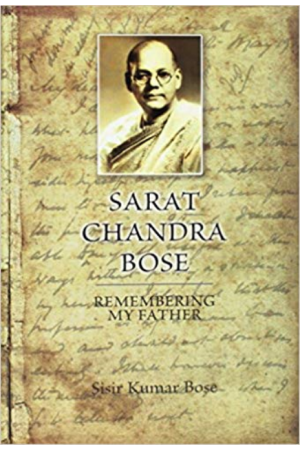 Sarat Chandra Bose: Remembering My Father