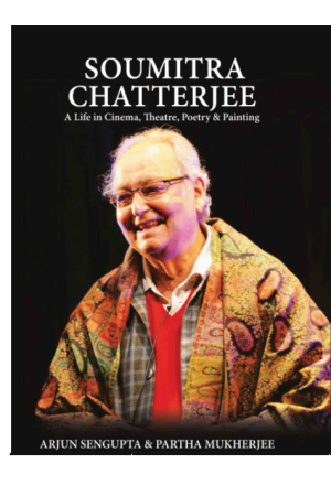 Soumitra Chatterjee: A Life in Cinema, Theatre, Poetry & Painting (H.B)